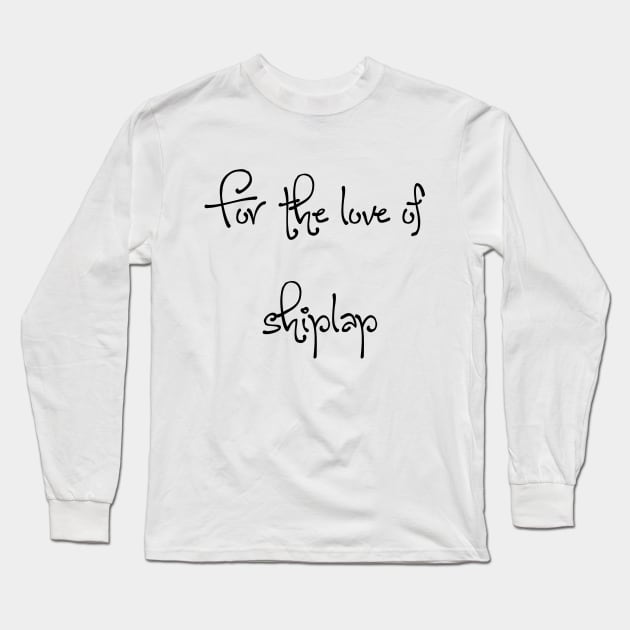 For the love of shiplap Long Sleeve T-Shirt by laseram